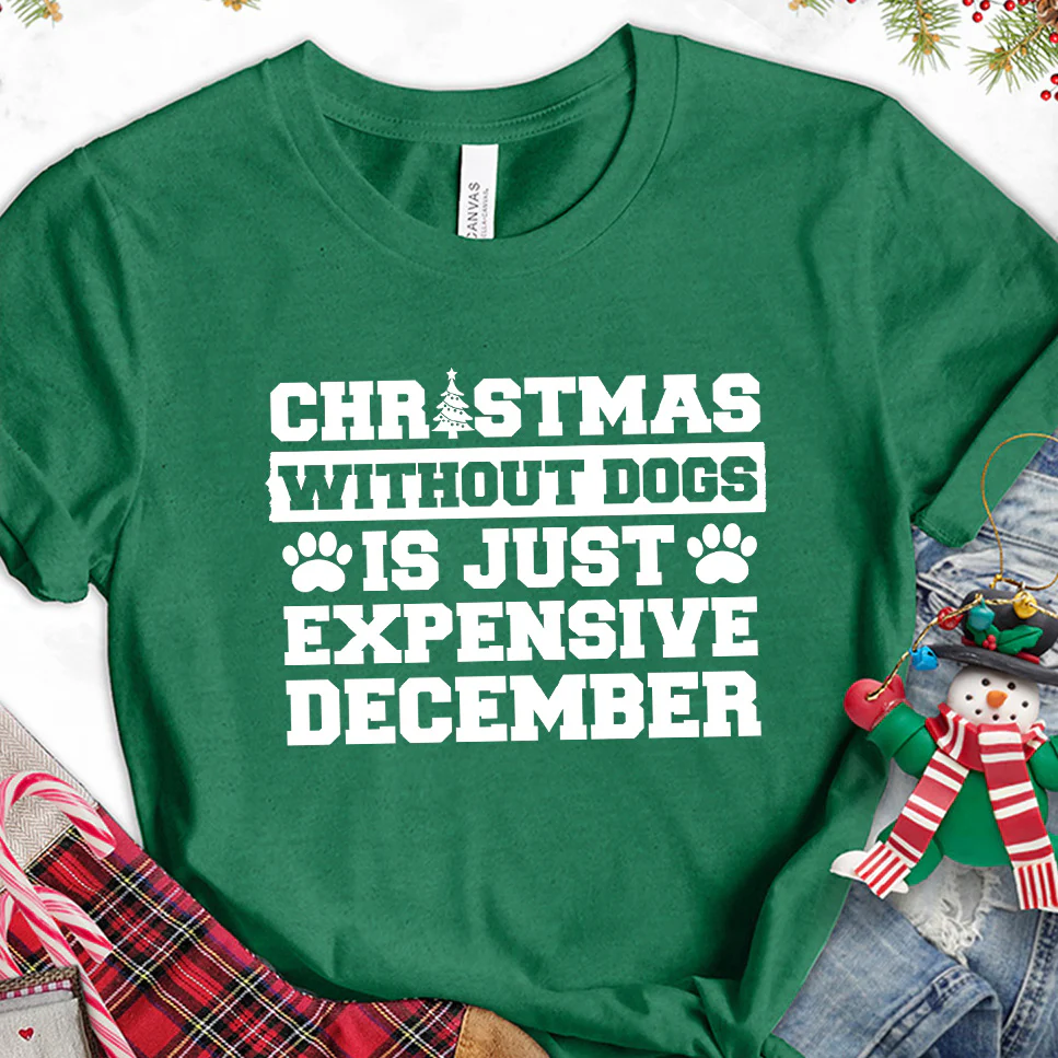 Christmas Without Dogs Is Just Expensive December T-Shirt - Aitapkir