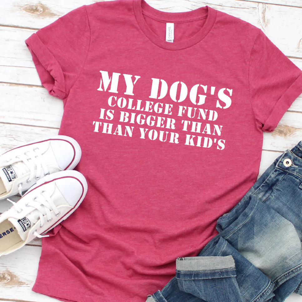 My Dog's College Fund Is Bigger Than Your Kid's Version 2 T-Shirt - Aitapkir
