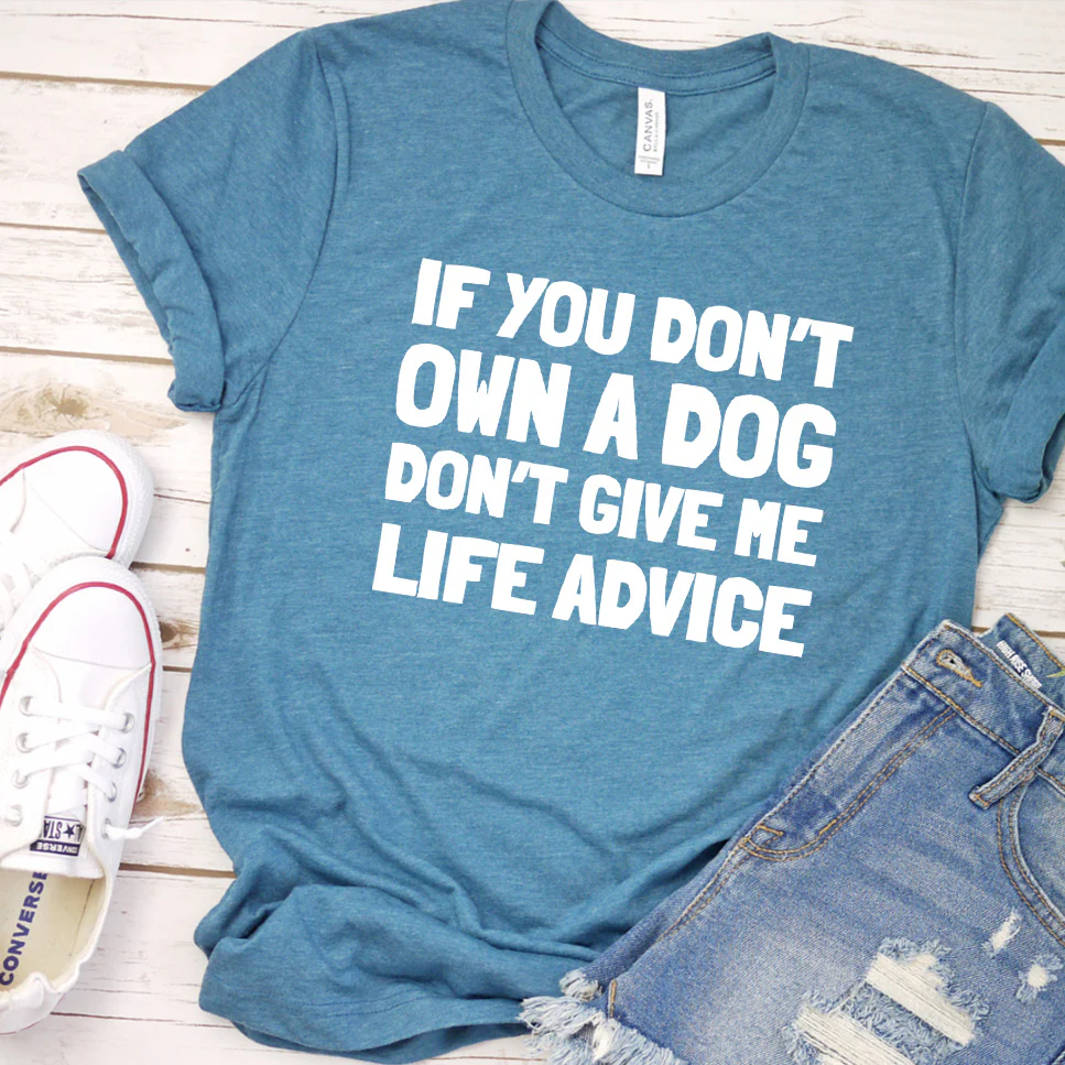 If You Don  t Own a Dog, Don  t Give Me Life Advice Version 2 T-Shirt - Aitapkir