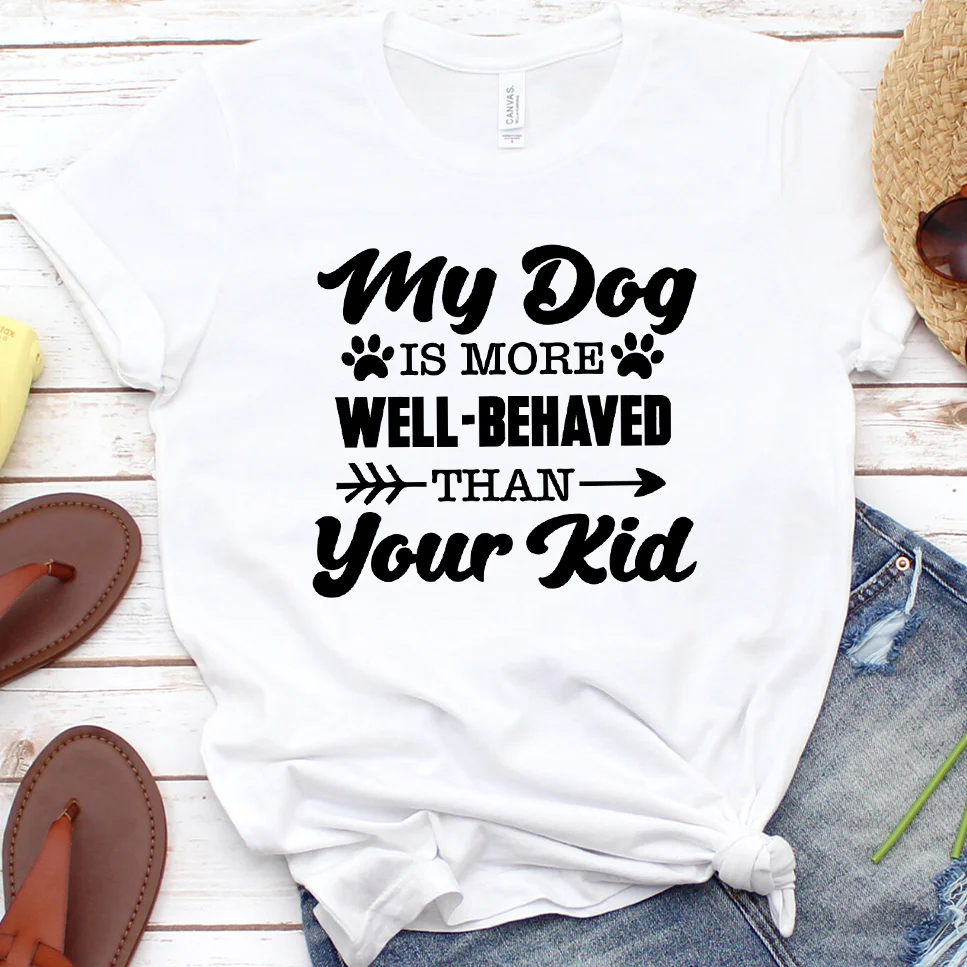 My Dog Is More Well-Behaved Than Your Kid Version 1 T-Shirt - Aitapkir