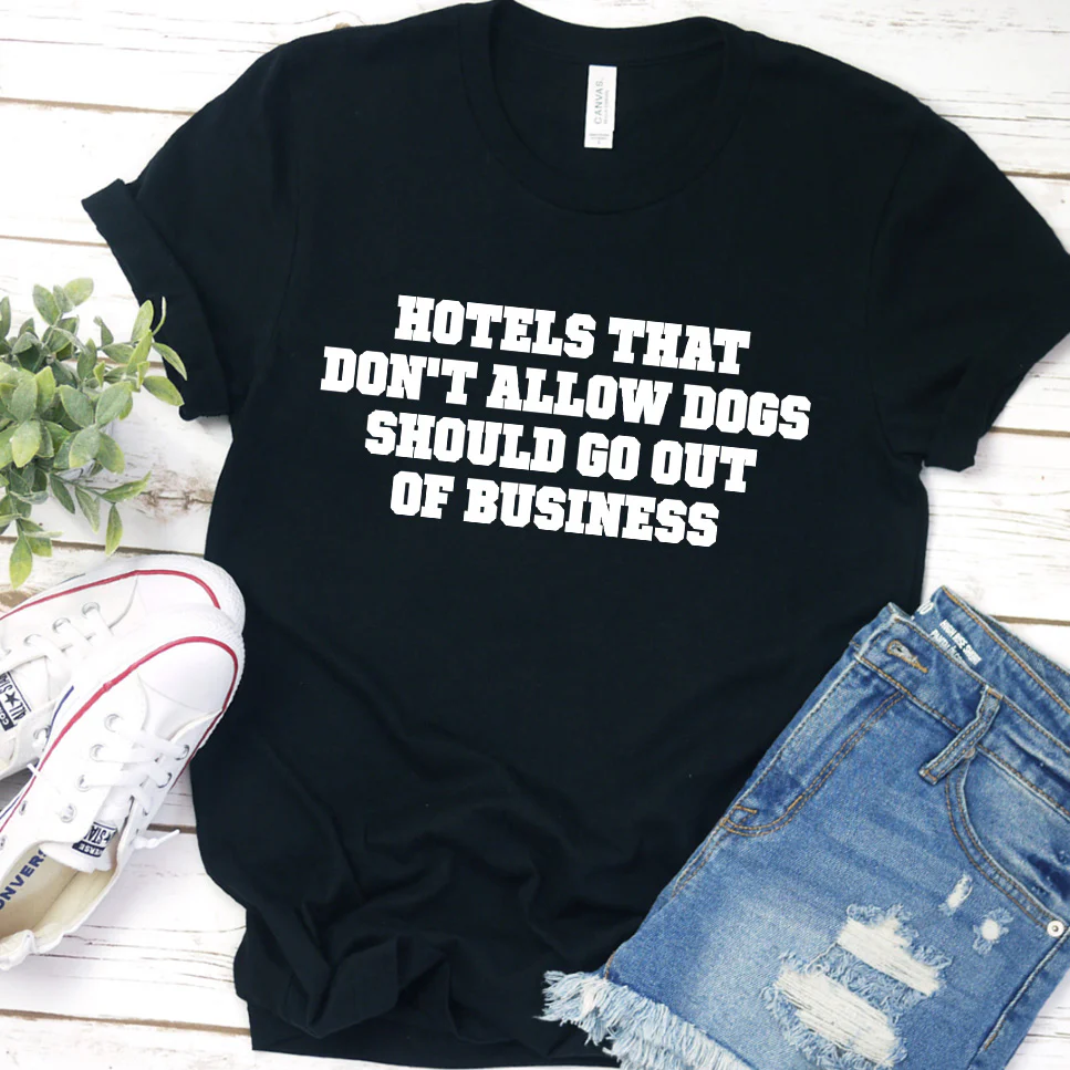 Hotels That Don't Allow Dogs Should Go Out of Business Version 2 T-Shirt - Aitapkir