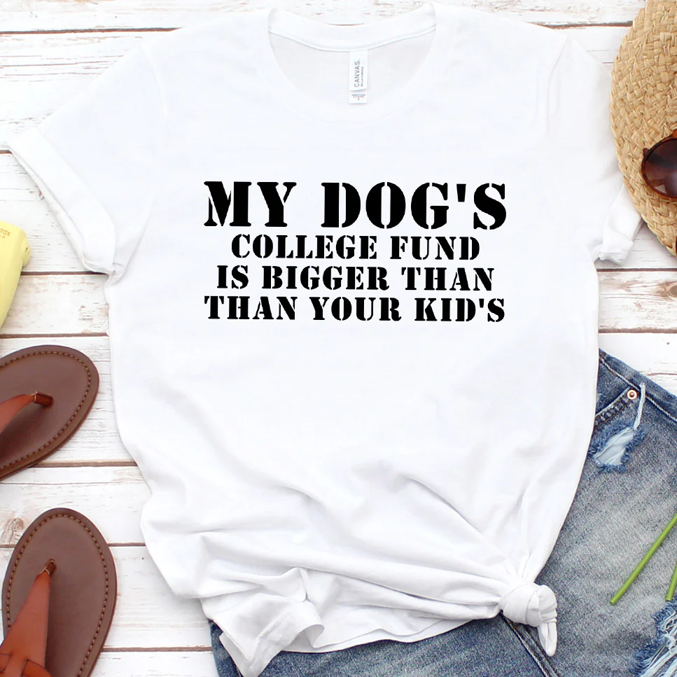 My Dog's College Fund Is Bigger Than Your Kid's Version 2 T-Shirt - Aitapkir