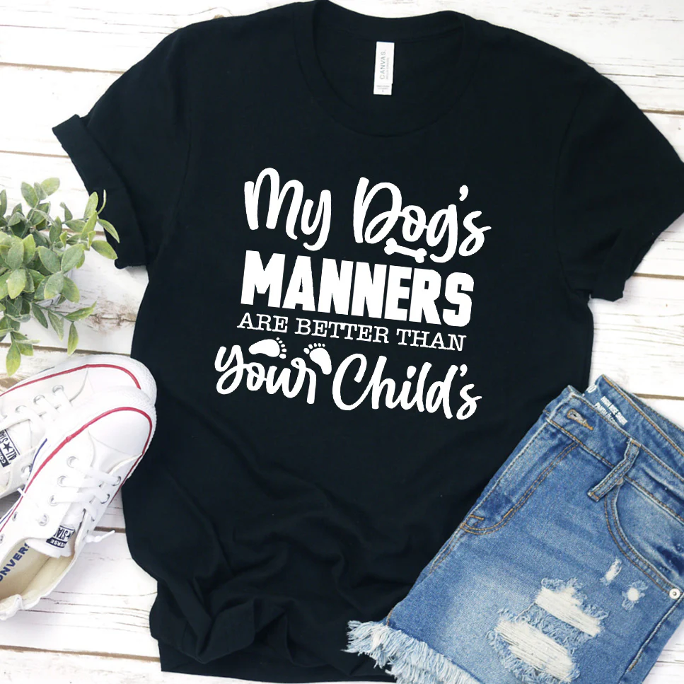 My Dog  s Manners Are Better Than Your Child  s Version 1 T-Shirt - Aitapkir