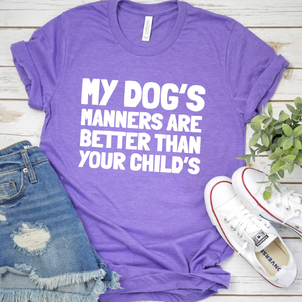 My Dog  s Manners Are Better Than Your Child  s Version 2 T-Shirt - Aitapkir