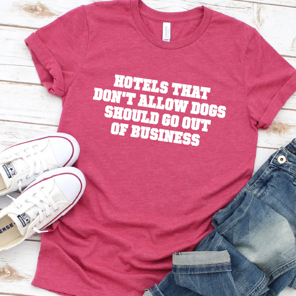 Hotels That Don't Allow Dogs Should Go Out of Business Version 2 T-Shirt - Aitapkir