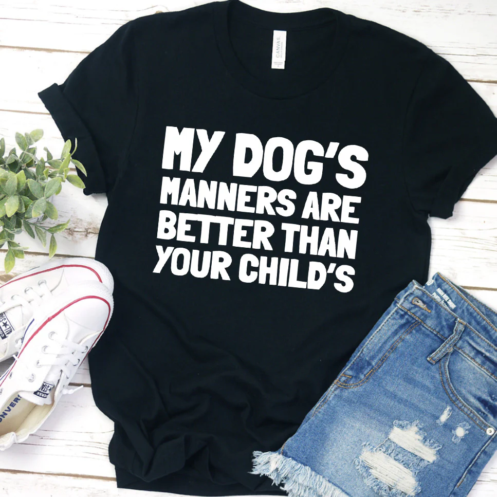 My Dog  s Manners Are Better Than Your Child  s Version 2 T-Shirt - Aitapkir