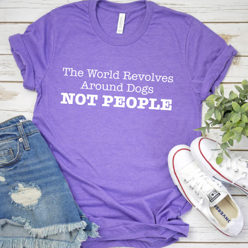 The World Revolves Around Dogs, Not People Version 2 T-Shirt - Aitapkir