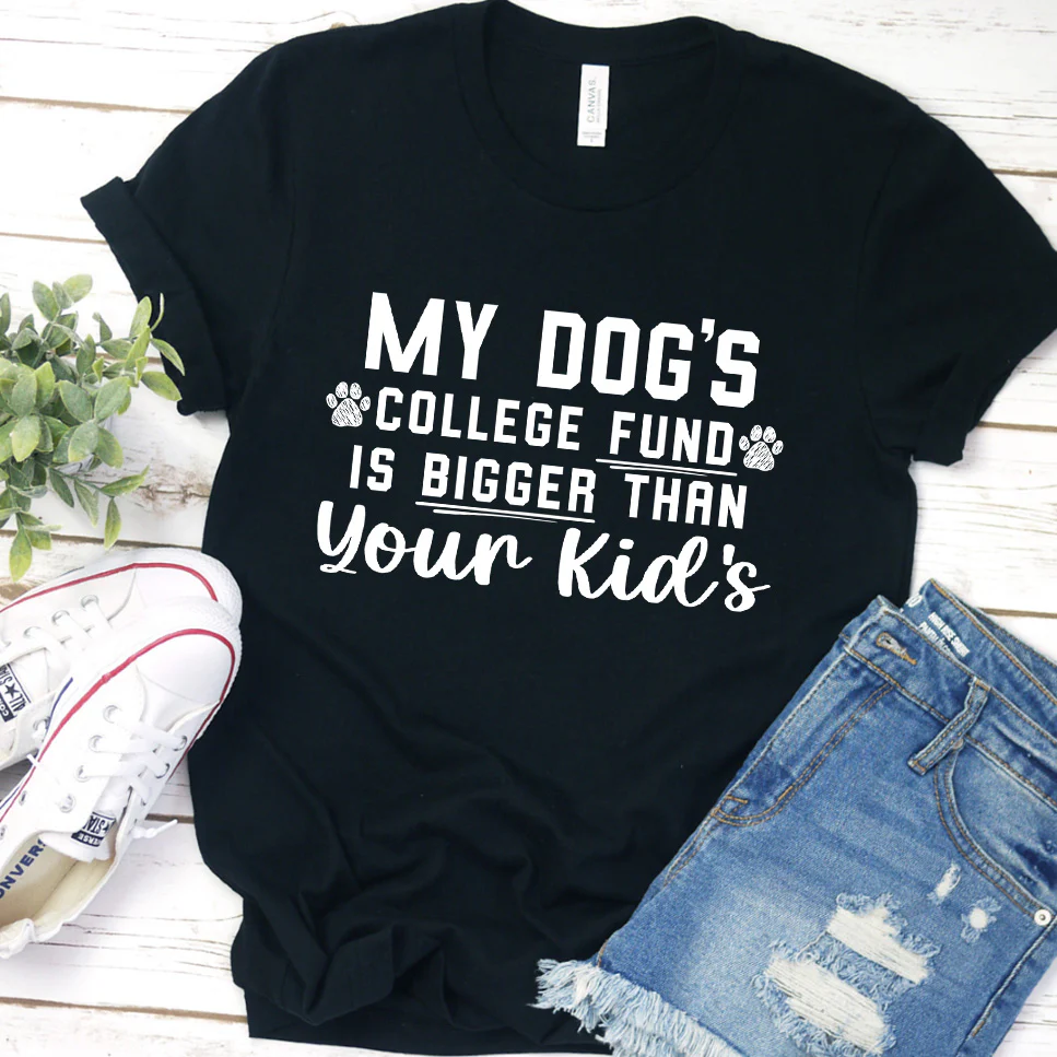 My Dog's College Fund Is Bigger Than Your Kid's Version 1 T-Shirt - Aitapkir
