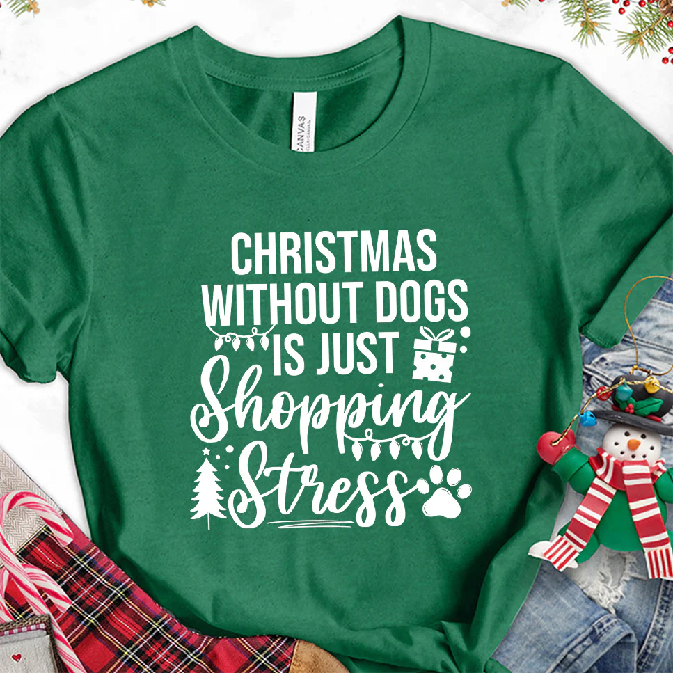 Christmas Without Dogs Is Just Shopping Stress T-Shirt - Aitapkir