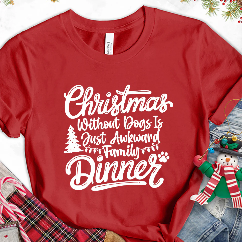 Christmas Without Dogs Is Just Awkward Family Dinners T-Shirt - Aitapkir