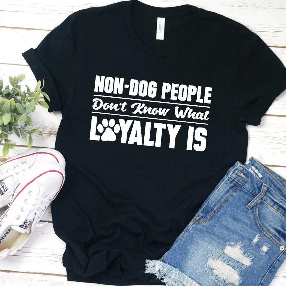 Non-Dog People Don't Know What Loyalty Is Version 1 T-Shirt - Aitapkir