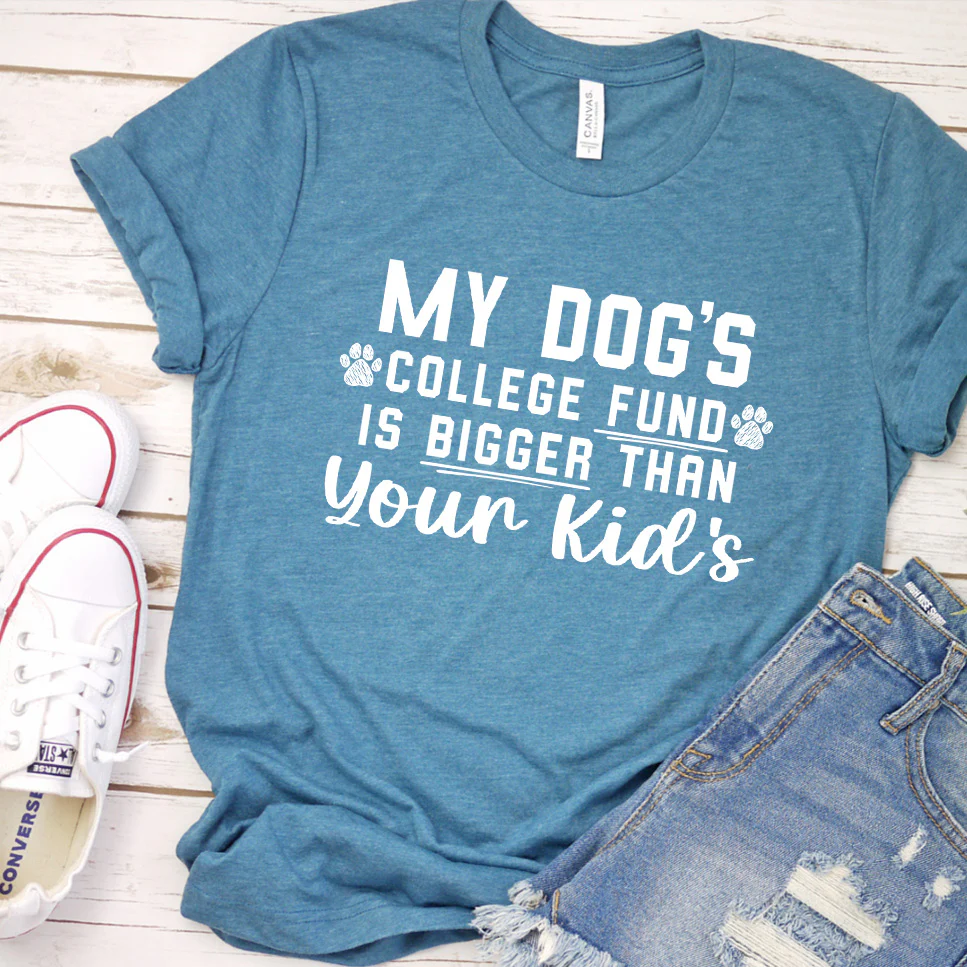 My Dog's College Fund Is Bigger Than Your Kid's Version 1 T-Shirt - Aitapkir