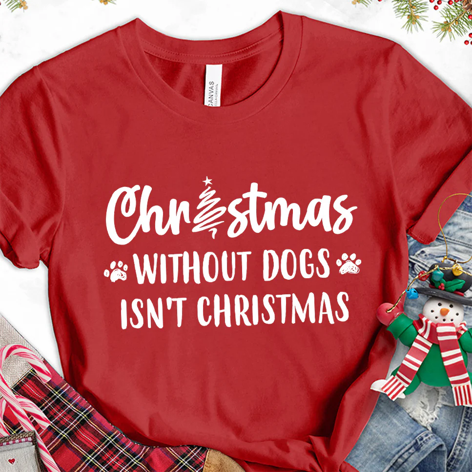 Christmas Without Dogs Isn't Christmas T-Shirt - Aitapkir