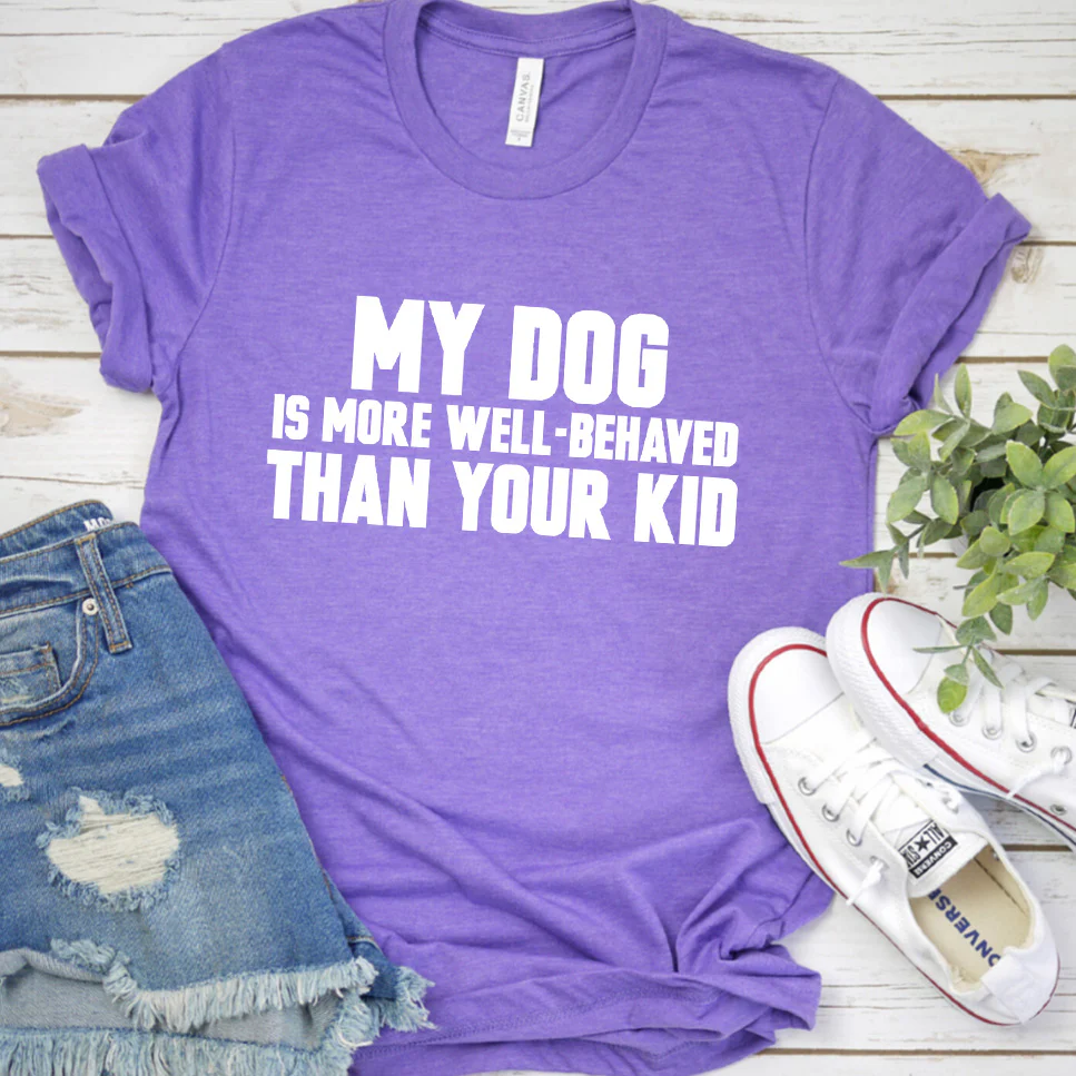 My Dog Is More Well-Behaved Than Your Kid Version 2 T-Shirt - Aitapkir