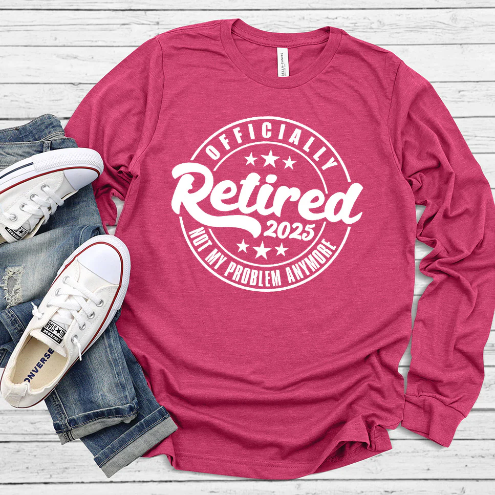 Officially Retired Not My Problem Anymore 2025 Long Sleeves - Aitapkir