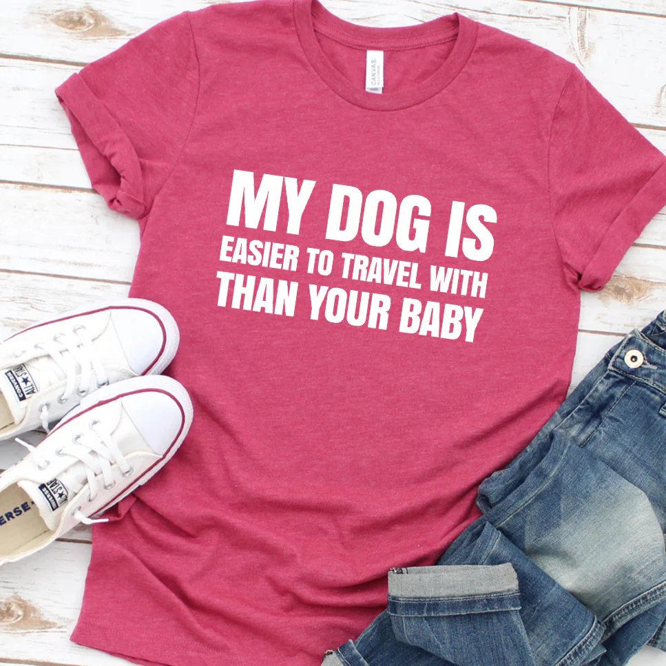 My Dog Is Easier to Travel With Than Your Baby Version 2 T-Shirt - Aitapkir