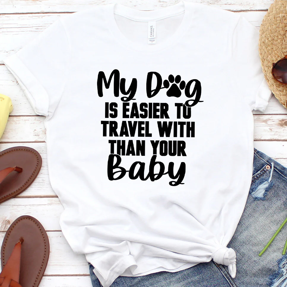 My Dog Is Easier to Travel With Than Your Baby Version 1 T-Shirt - Aitapkir