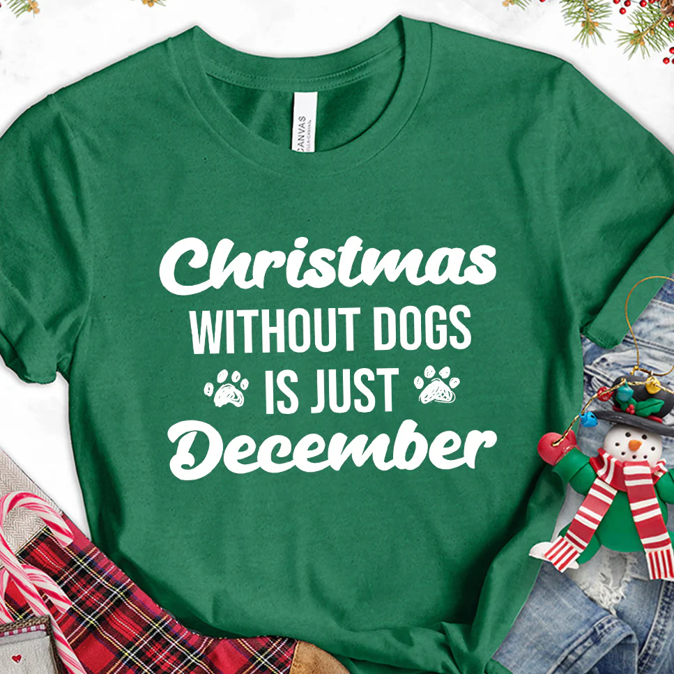 Christmas Without Dogs Is Just December T-Shirt - Aitapkir