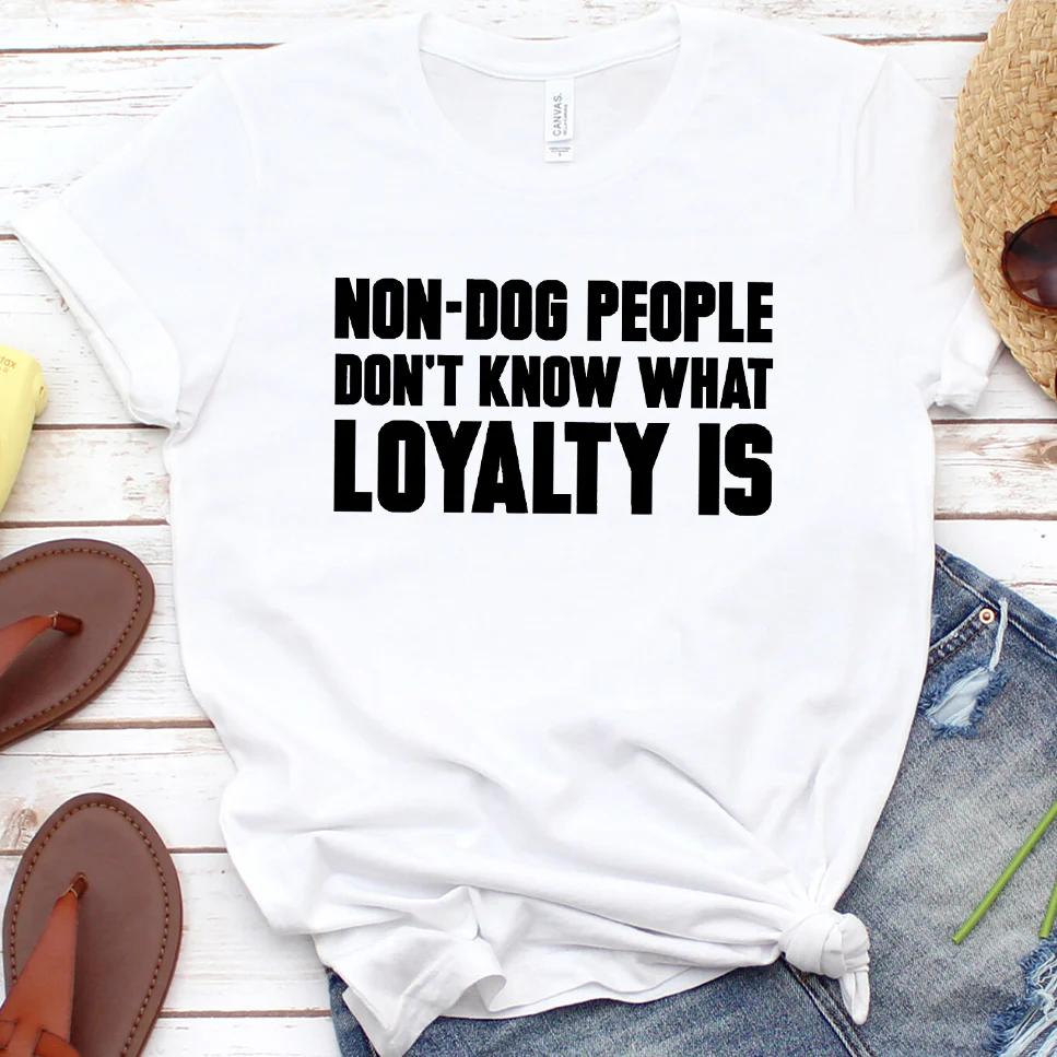Non-Dog People Don't Know What Loyalty Is Version 2 T-Shirt - Aitapkir