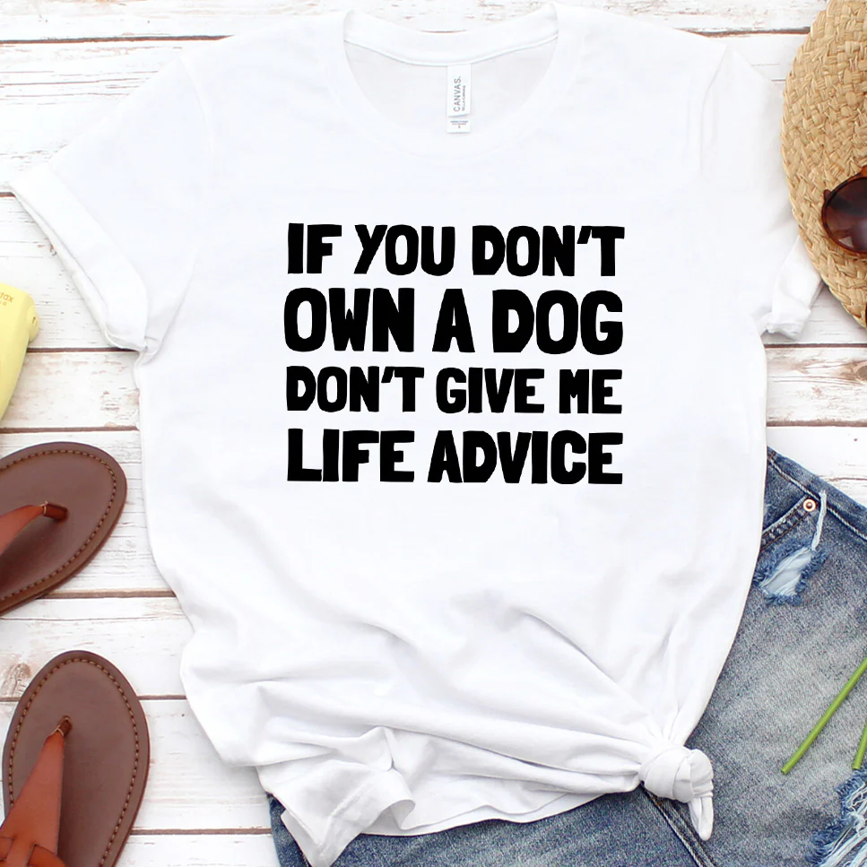 If You Don  t Own a Dog, Don  t Give Me Life Advice Version 2 T-Shirt - Aitapkir