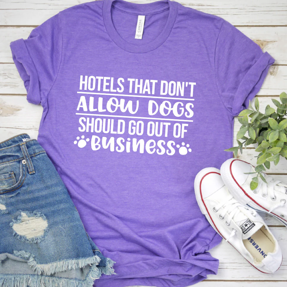 Hotels That Don't Allow Dogs Should Go Out of Business Version 1 T-Shirt - Aitapkir