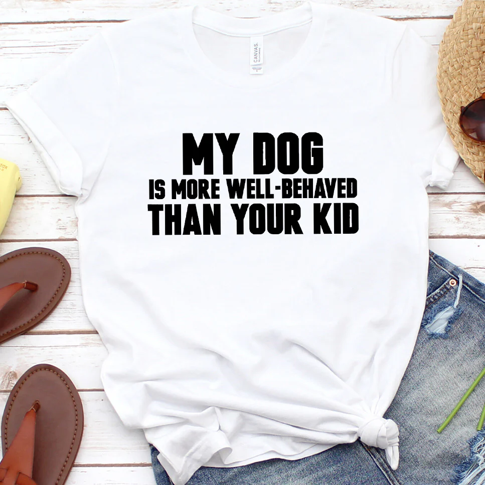 My Dog Is More Well-Behaved Than Your Kid Version 2 T-Shirt - Aitapkir